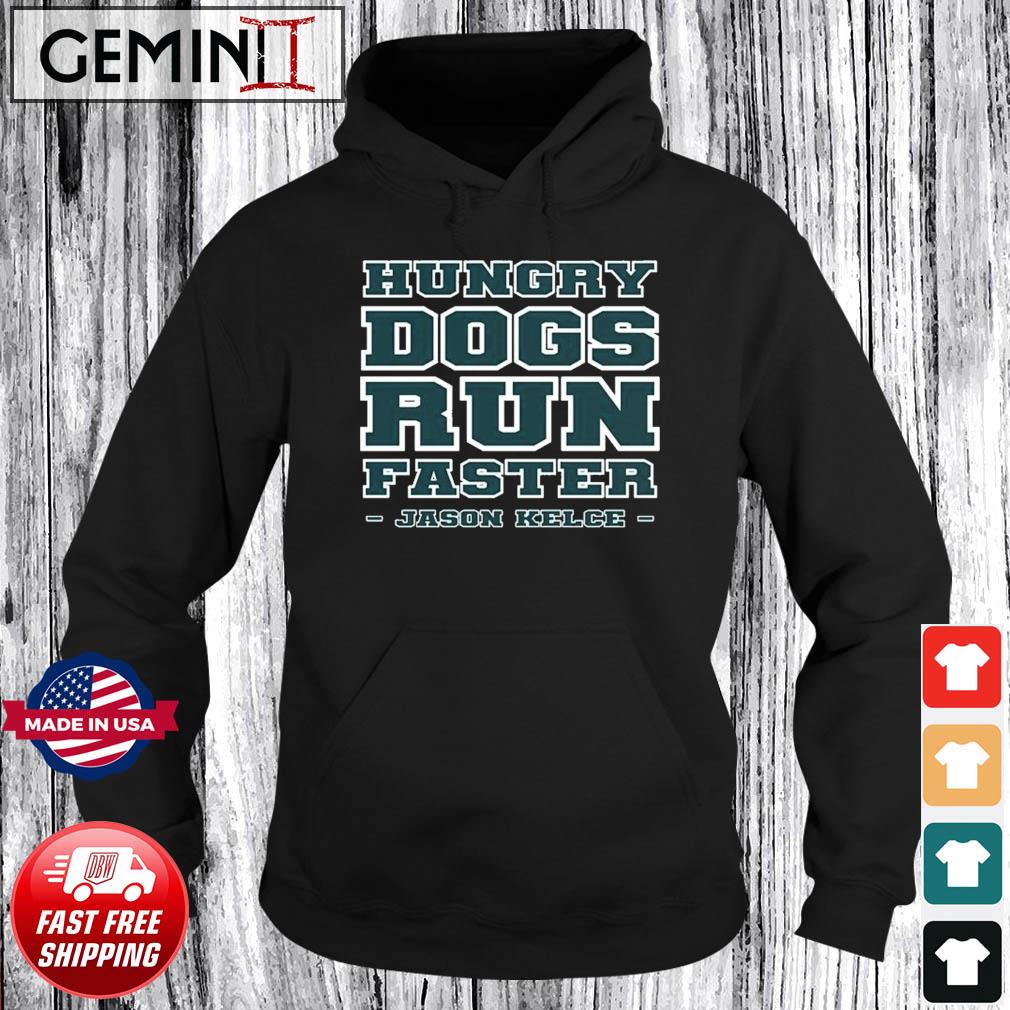 Official Hungry Dogs Run Faster Jason Kelce Shirt Hoodie