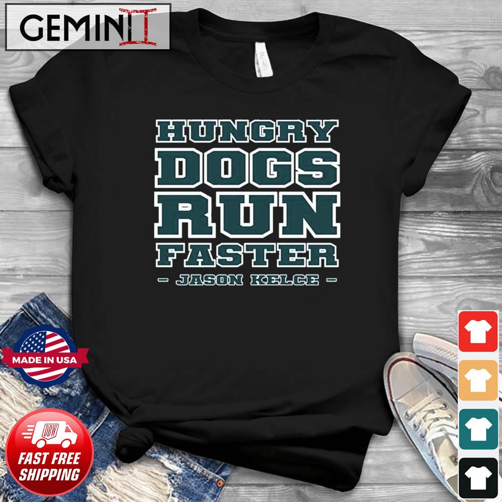 Official Hungry Dogs Run Faster Jason Kelce Shirt