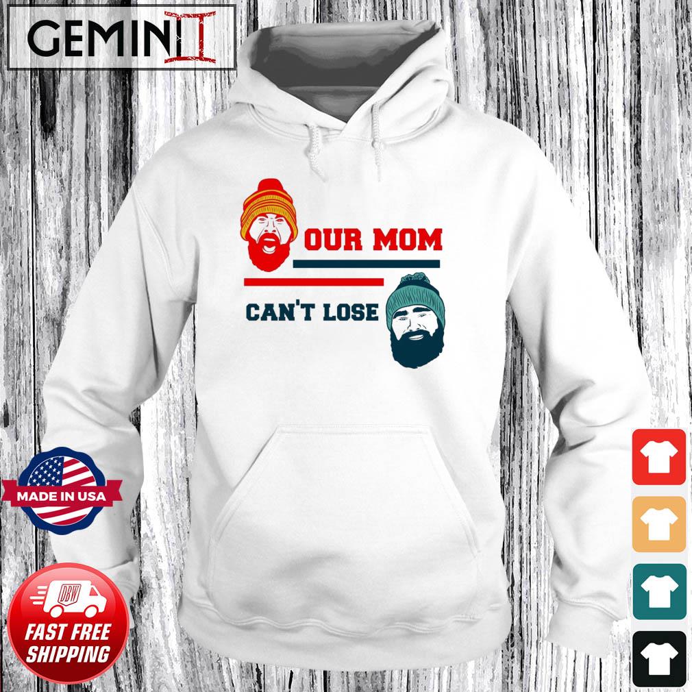 Our Mom Can't Lose Jason Kelce And Travis Kelce Shirt Hoodie