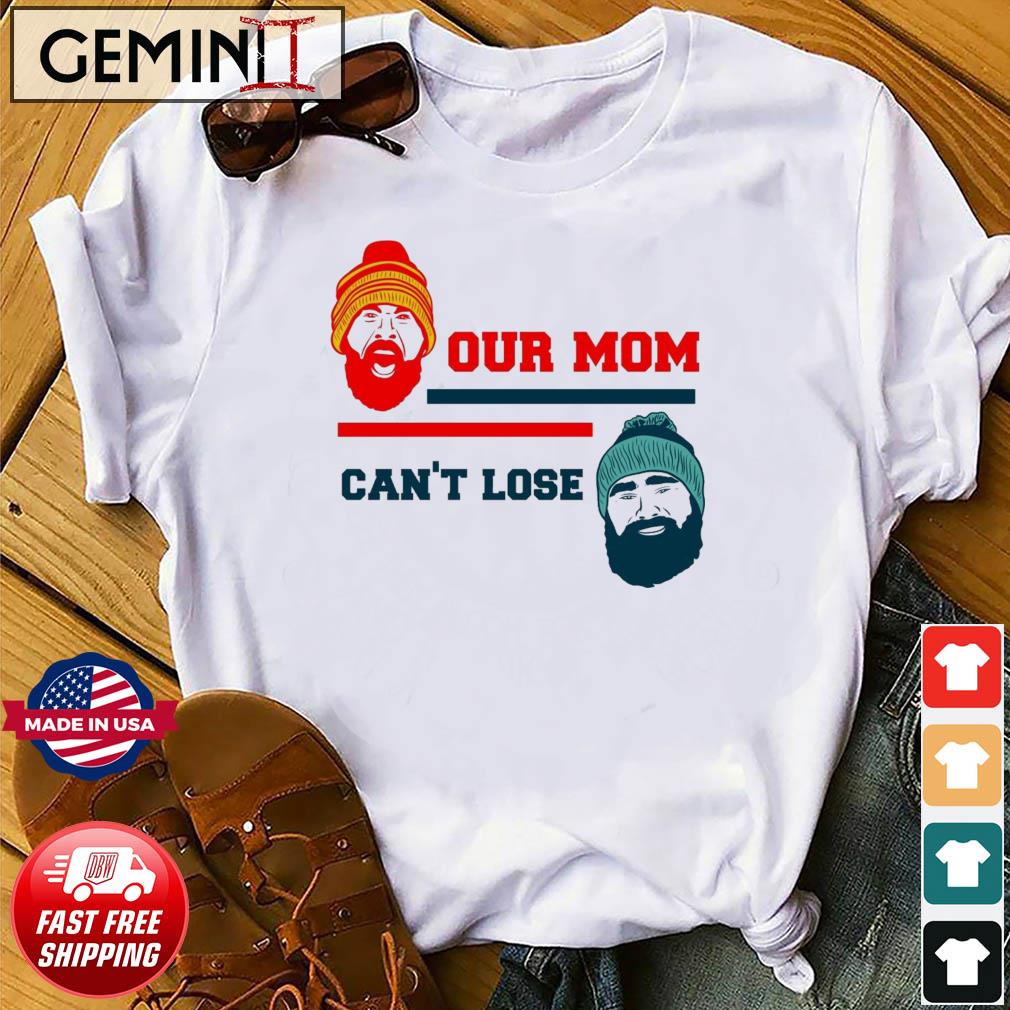 Our Mom Can't Lose Jason Kelce And Travis Kelce Shirt