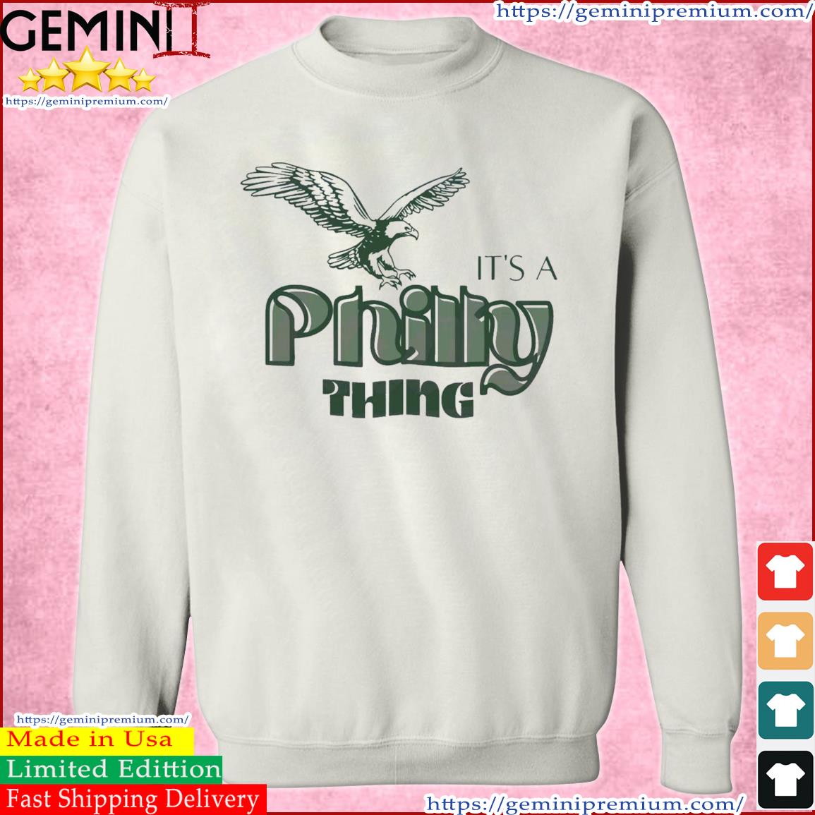 Philadelphia Eagles it's a Philly thing shirt, hoodie, sweater, long sleeve  and tank top