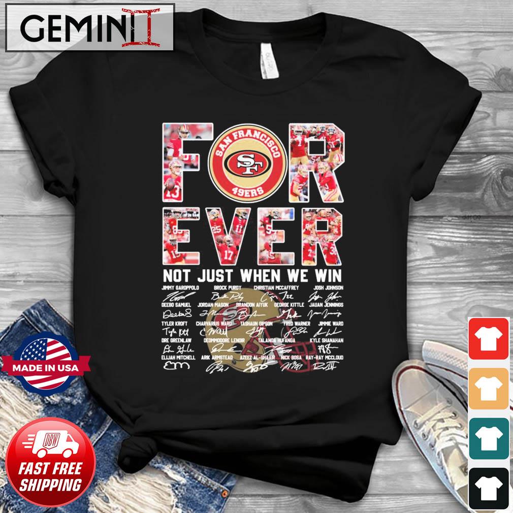 San Francisco 49ers Team Forever Not Just When We Win Signatures Shirt