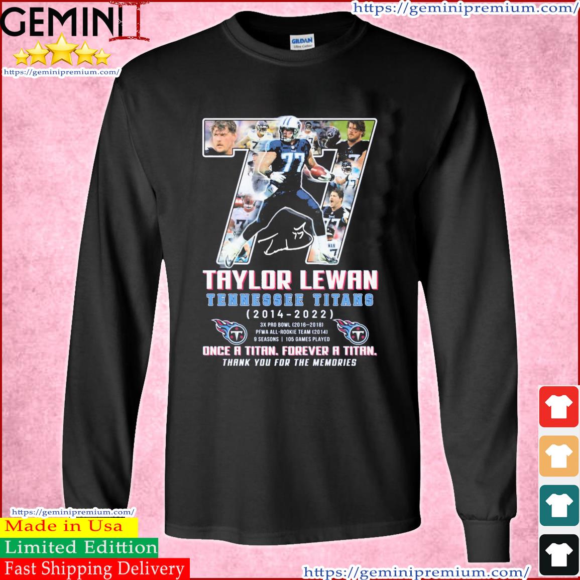 Taylor Lewan Tennessee Titans 2014-2022 Once A Titan, Forever A Titan Thank You For The Memories Signatures Shirt Long Sleeve Tee