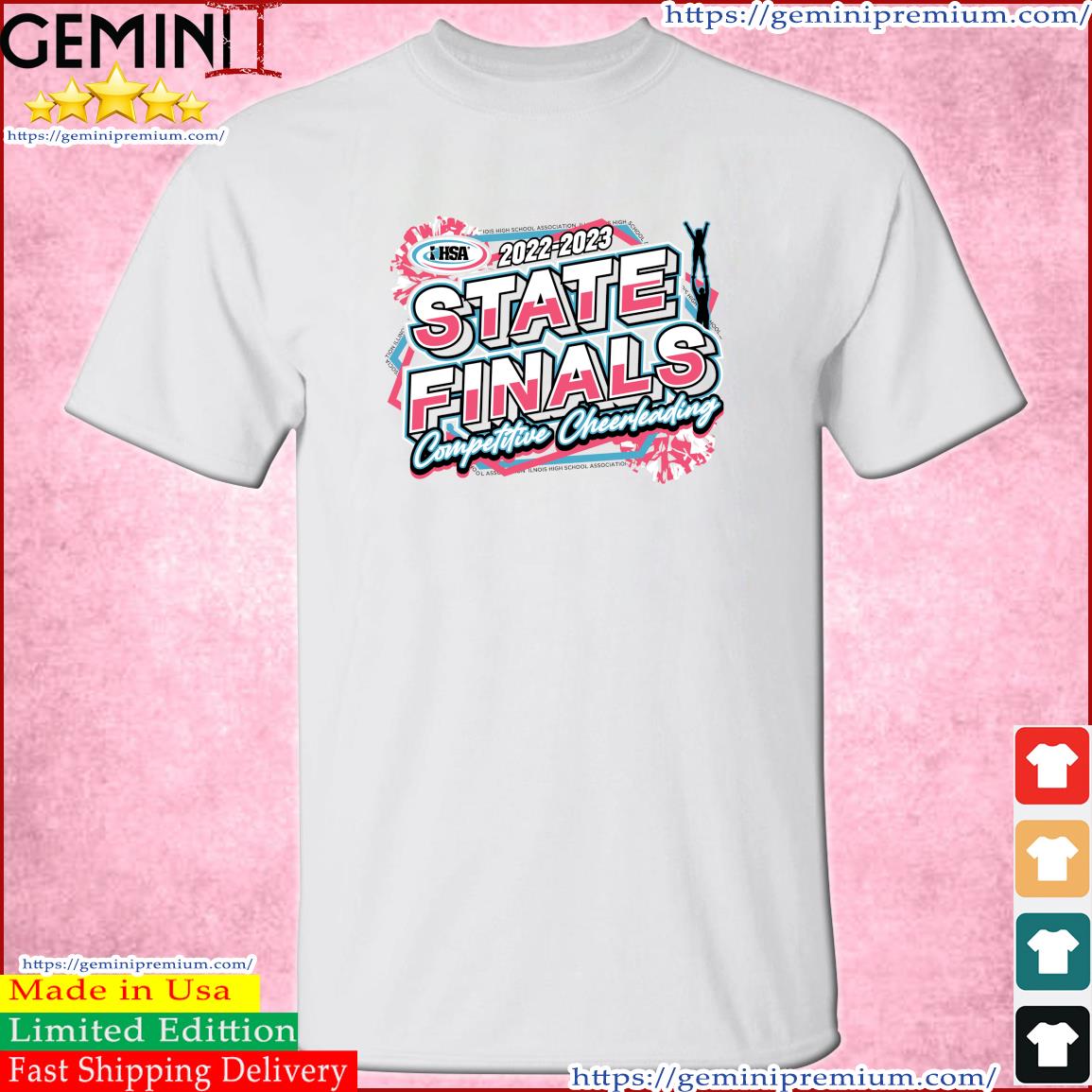 2022-2023 IHSA State Finals Competitive Cheerleading Illinois High School Association Shirt