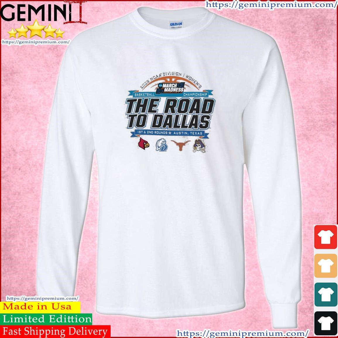2023 NCAA Division I Women's Basketball The Road To Dallas March Madness 1st & 2nd Rounds Austin, TX Shirt Long Sleeve Tee.jpg