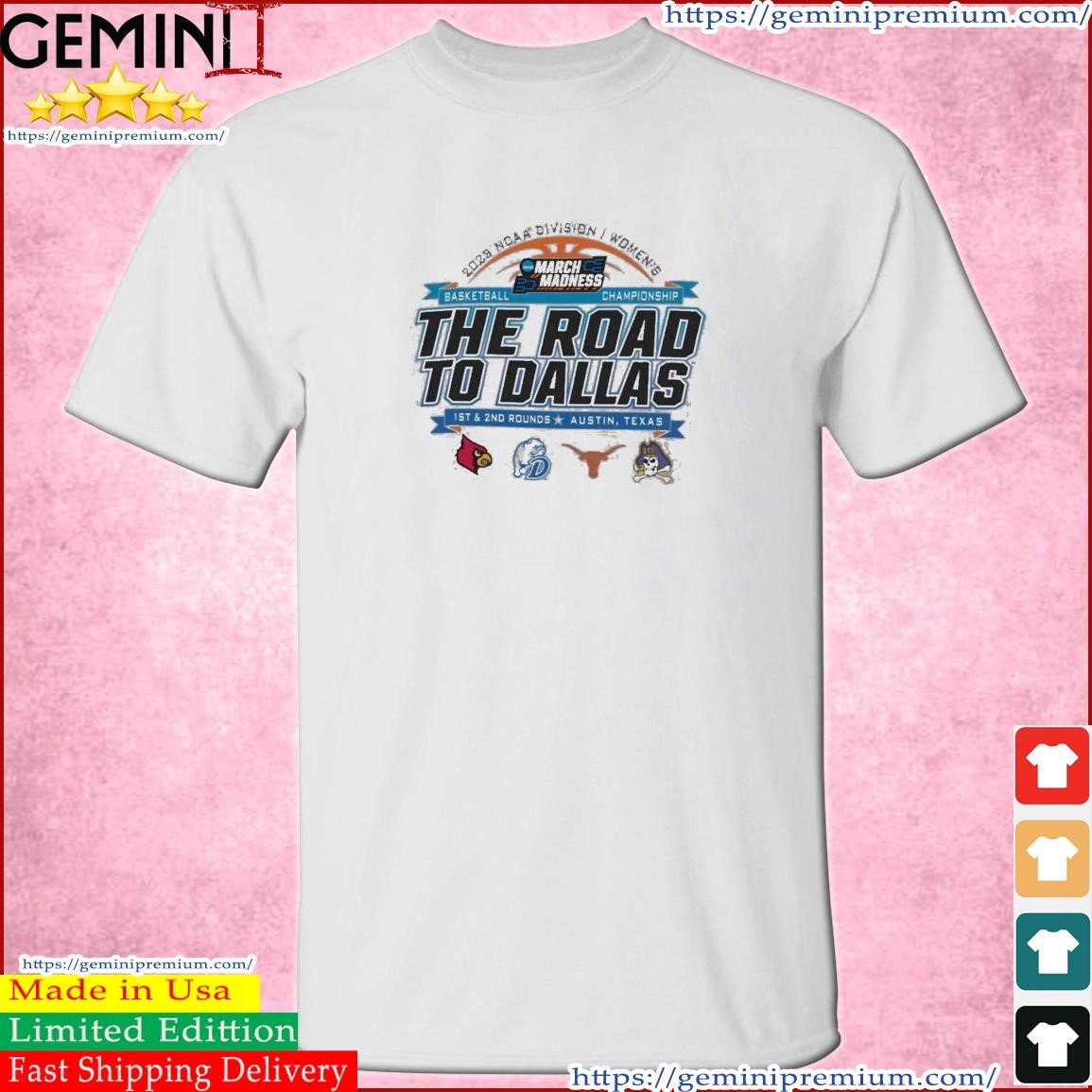 2023 NCAA Division I Women's Basketball The Road To Dallas March Madness 1st & 2nd Rounds Austin, TX Shirt