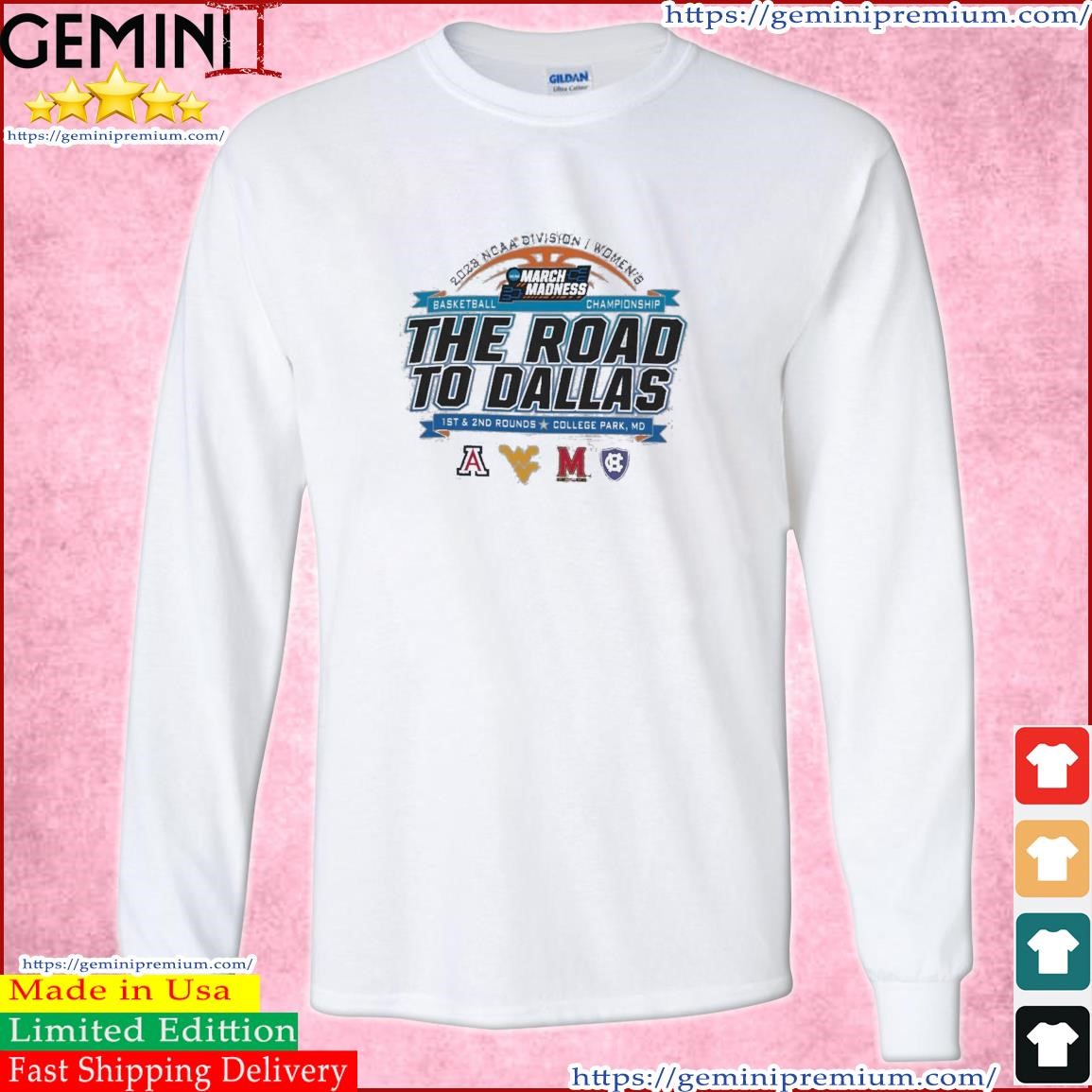 2023 NCAA Division I Women's Basketball The Road To Dallas March Madness 1st & 2nd Rounds College Park, MD Shirt Long Sleeve Tee.jpg