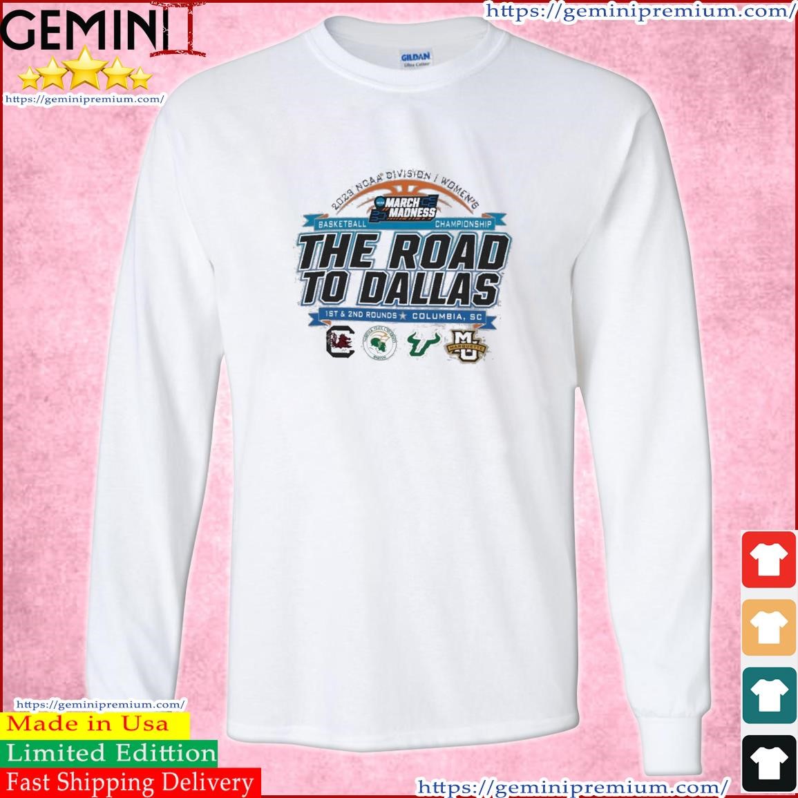 2023 NCAA Division I Women's Basketball The Road To Dallas March Madness 1st & 2nd Rounds Columbia, SC Shirt Long Sleeve Tee.jpg