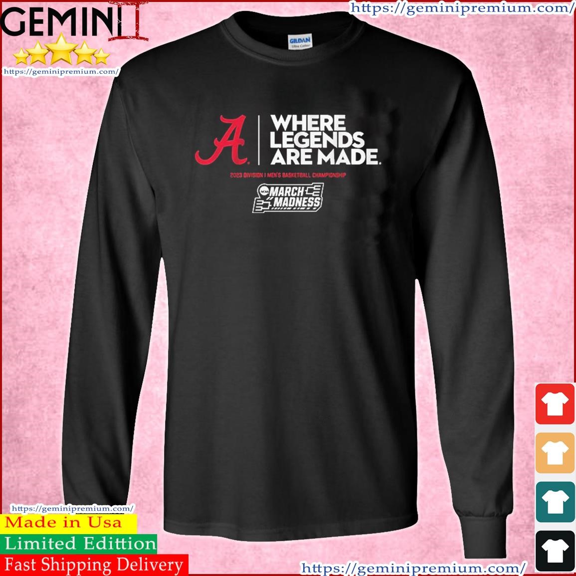 Alabama Crimson Tide Where Legends Are Made 2023 Ncaa March Madness Shirt Long Sleeve Tee.jpg