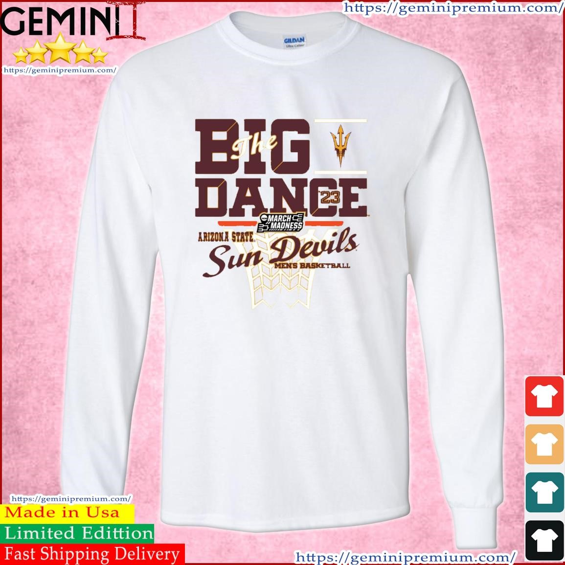 Arizona State Sun Devils The Big Dance 2023 NCAA March Madness Shirt Long Sleeve Tee.jpg