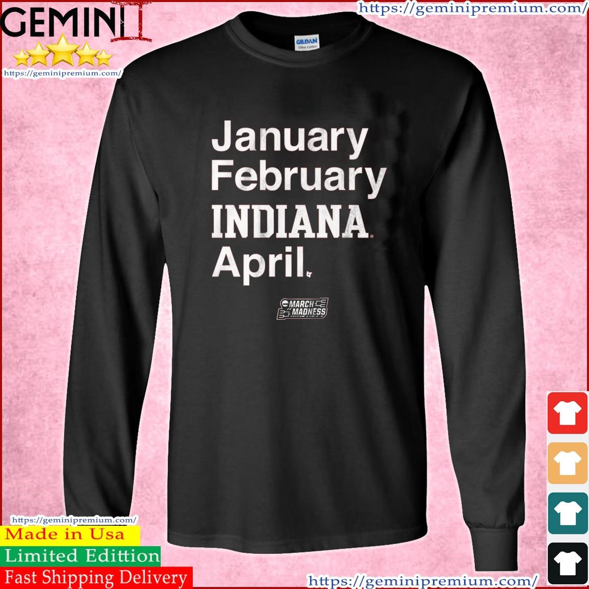 January February INDIANA April 2023 NCAA March Madness Shirt Long Sleeve Tee.jpg