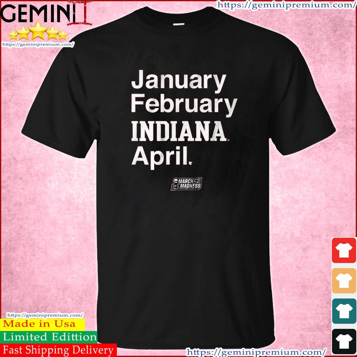 January February INDIANA April 2023 NCAA March Madness Shirt
