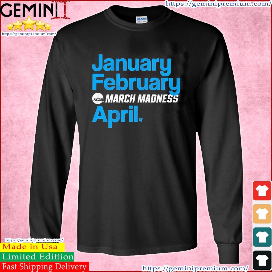 January February March Madness April Shirt Long Sleeve Tee.jpg