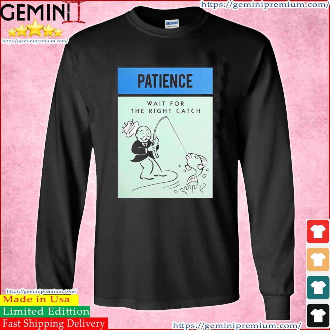 Patience Wait For The Right Catch Shirt Long Sleeve Tee.jpg