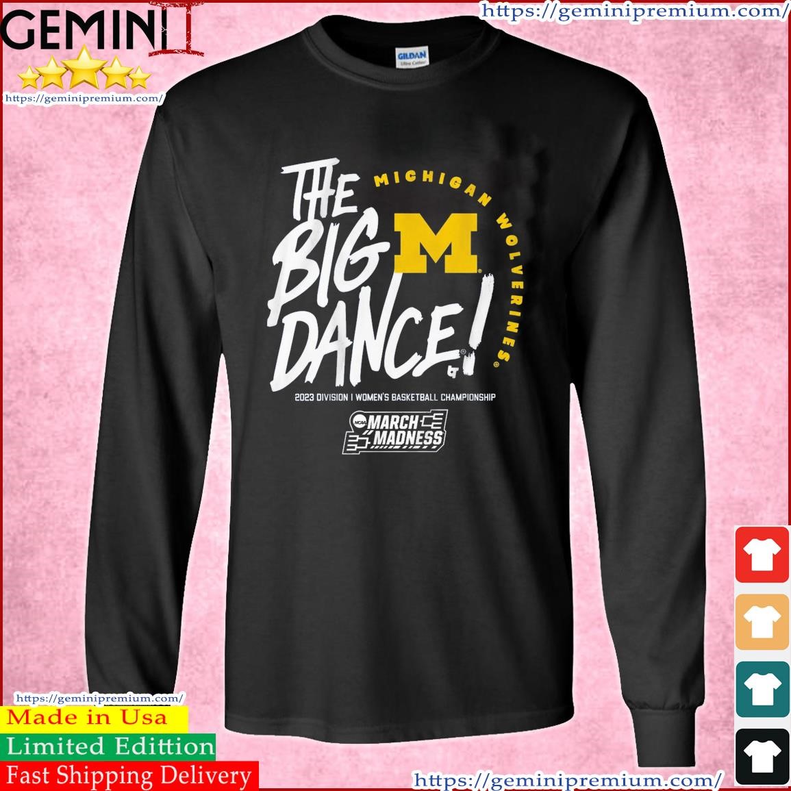 The Big Dance March Madness 2023 Michigan Women's Basketball Shirt Long Sleeve Tee.jpg