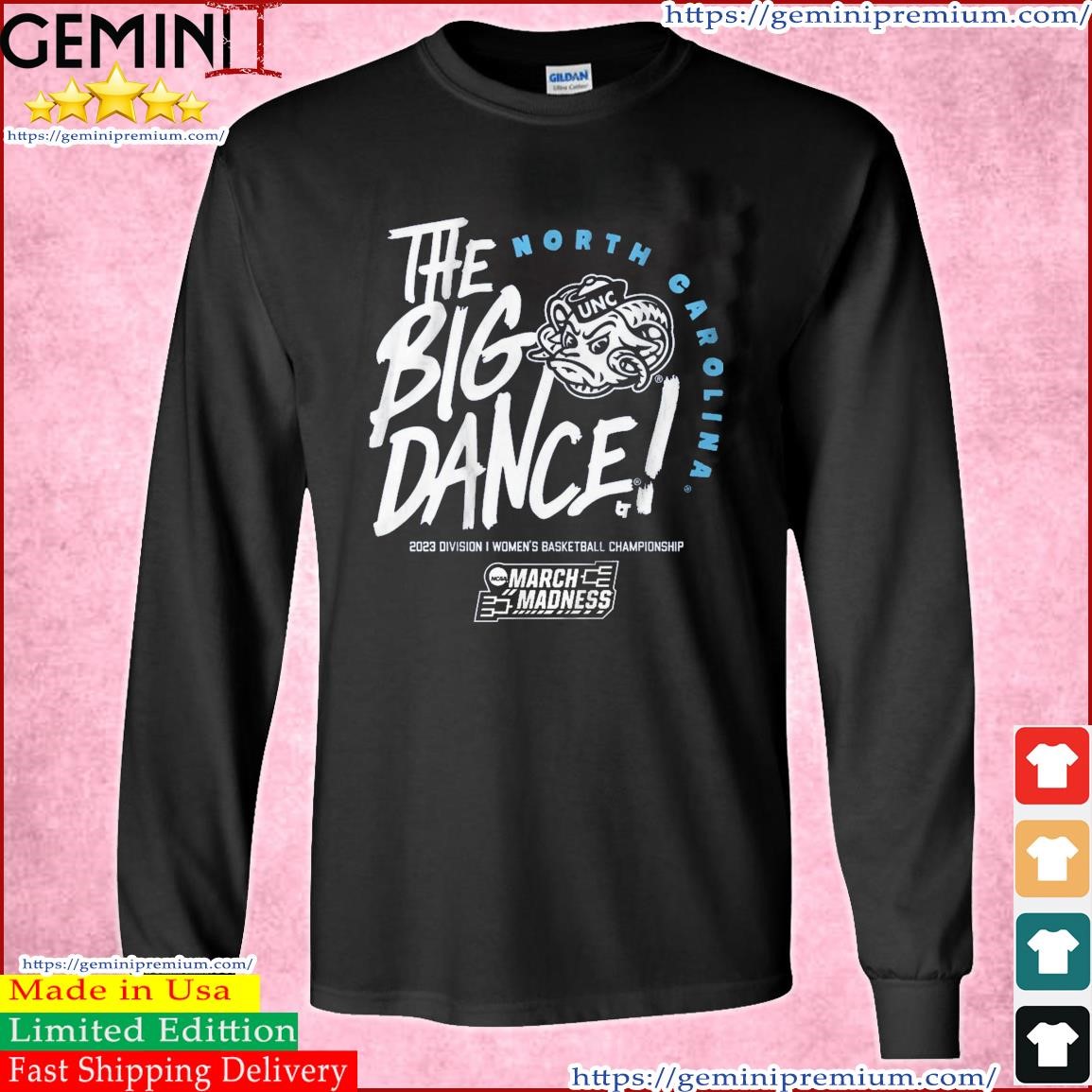 The Big Dance March Madness 2023 North Carolina Women's Basketball Shirt Long Sleeve Tee.jpg