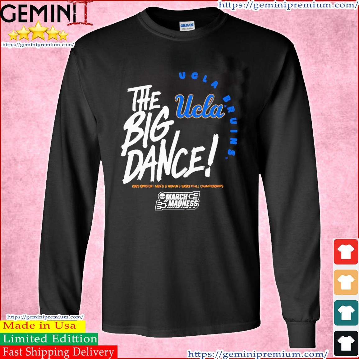 The Big Dance March Madness 2023 UCLA Men's And Women's Basketball Shirt Long Sleeve Tee.jpg