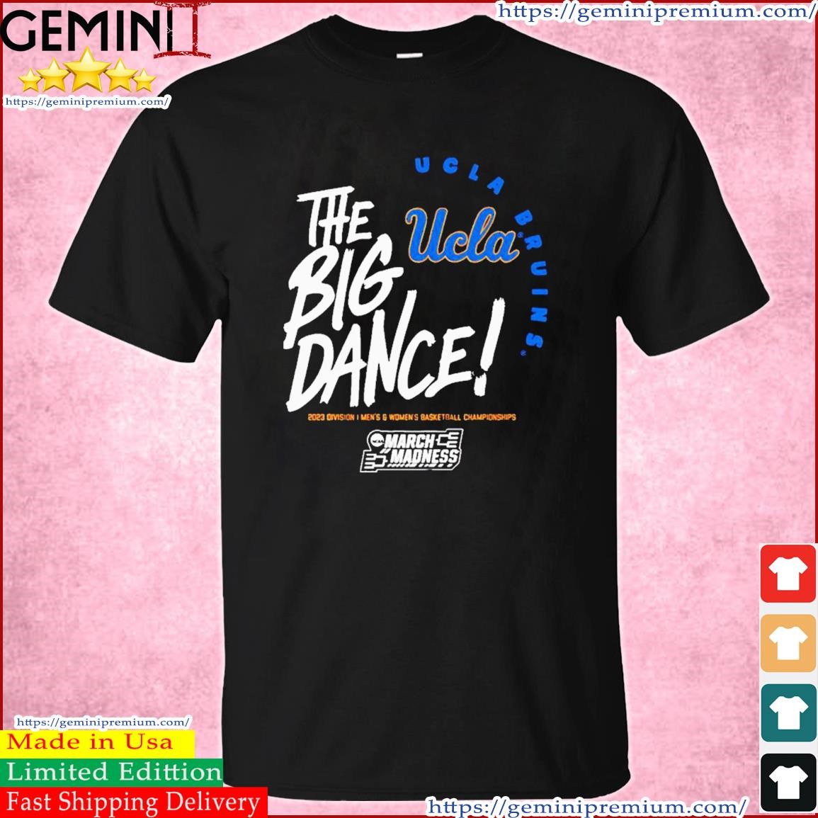 The Big Dance March Madness 2023 UCLA Men's And Women's Basketball Shirt
