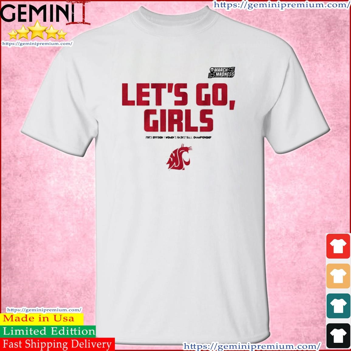 Washington State Let's Go, Girls 2023 March Madness Women's Basketball Shirt