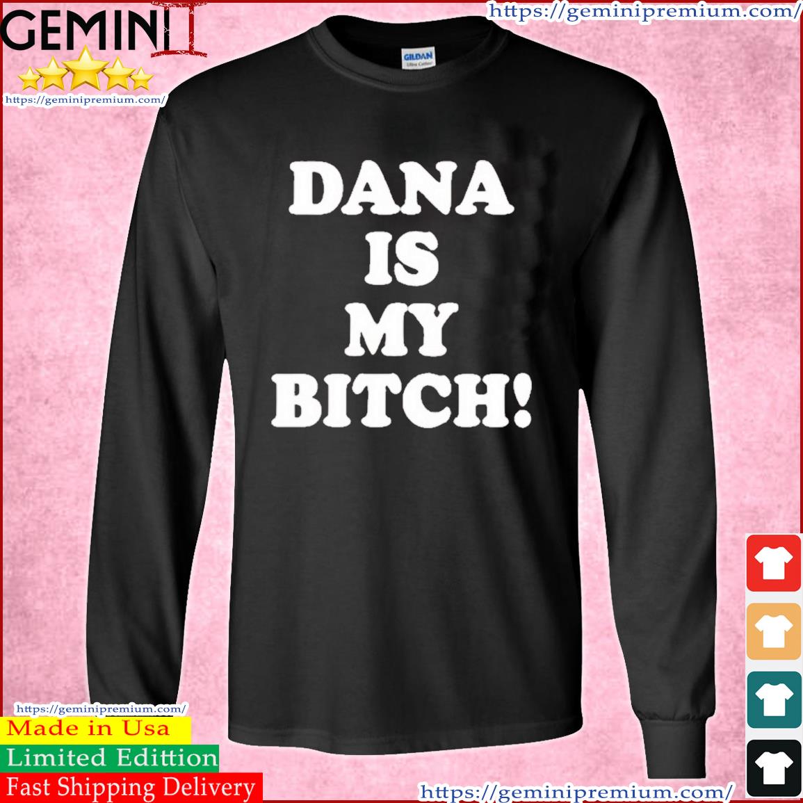 Dana Is My Bitch Shirt Long Sleeve Tee