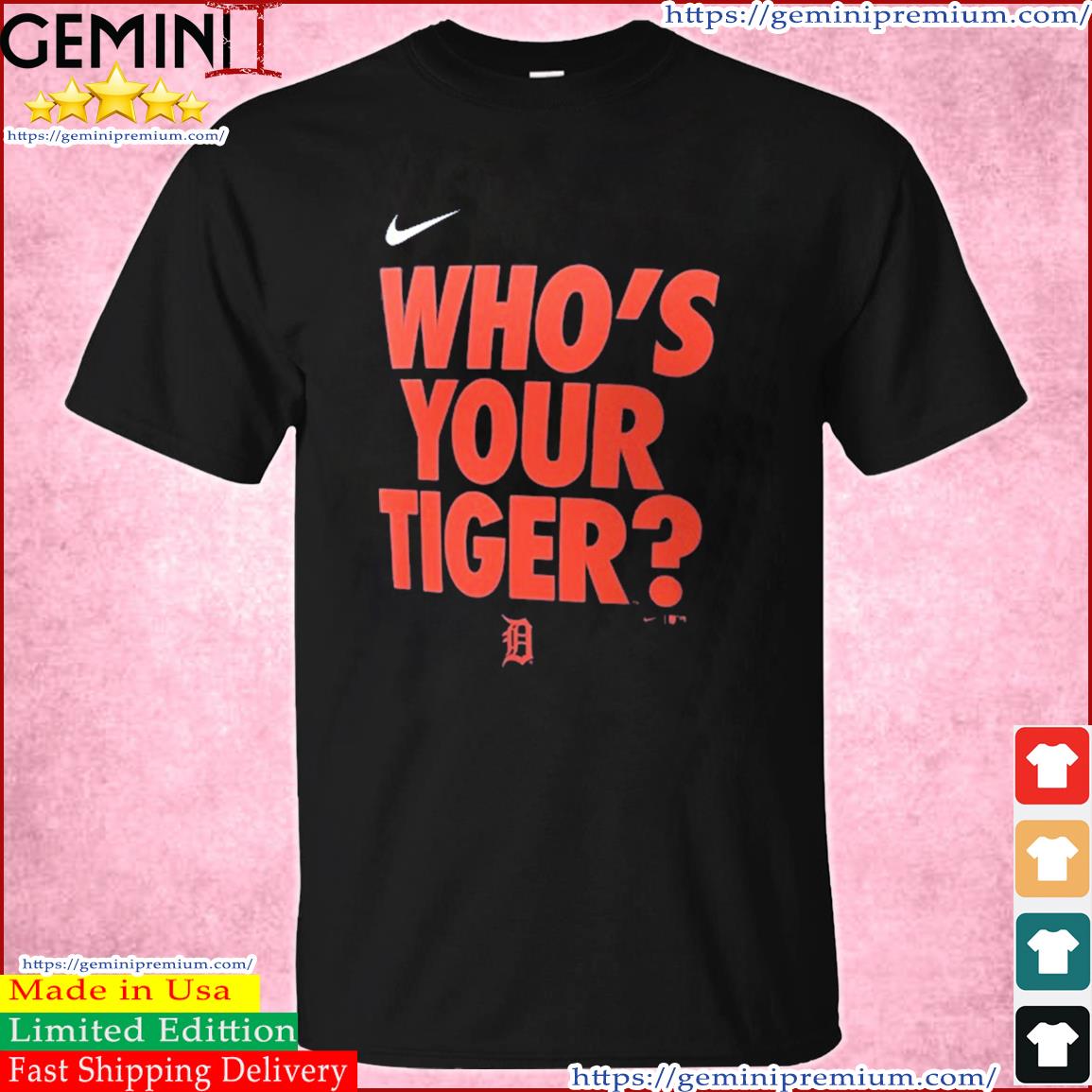 Official nike Detroit Tigers Who's Your Tiger Shirt, hoodie, longsleeve,  sweatshirt, v-neck tee