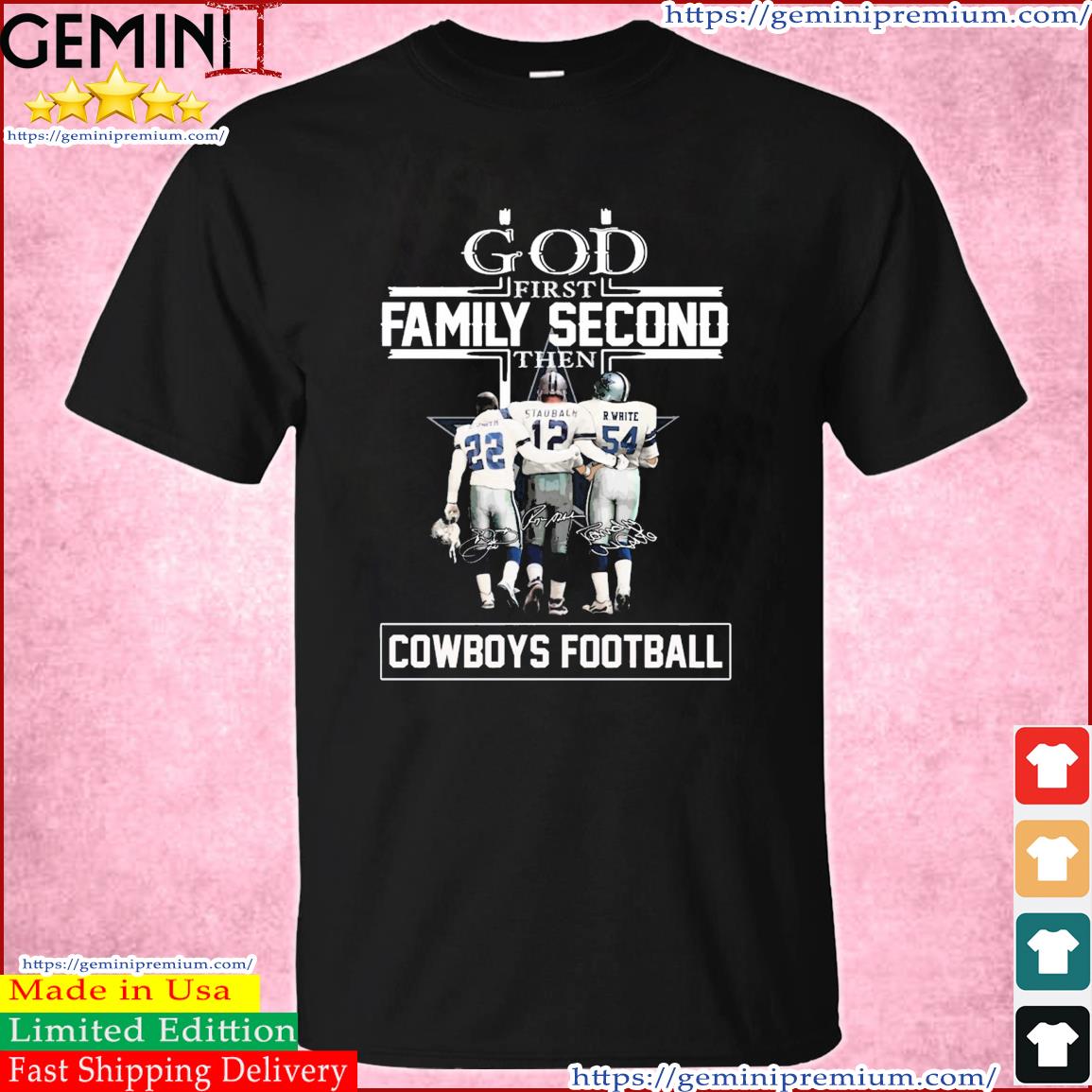 God Family Second First Then E. Smith Staubach And R. White Cowboys Football Signatures Shirt