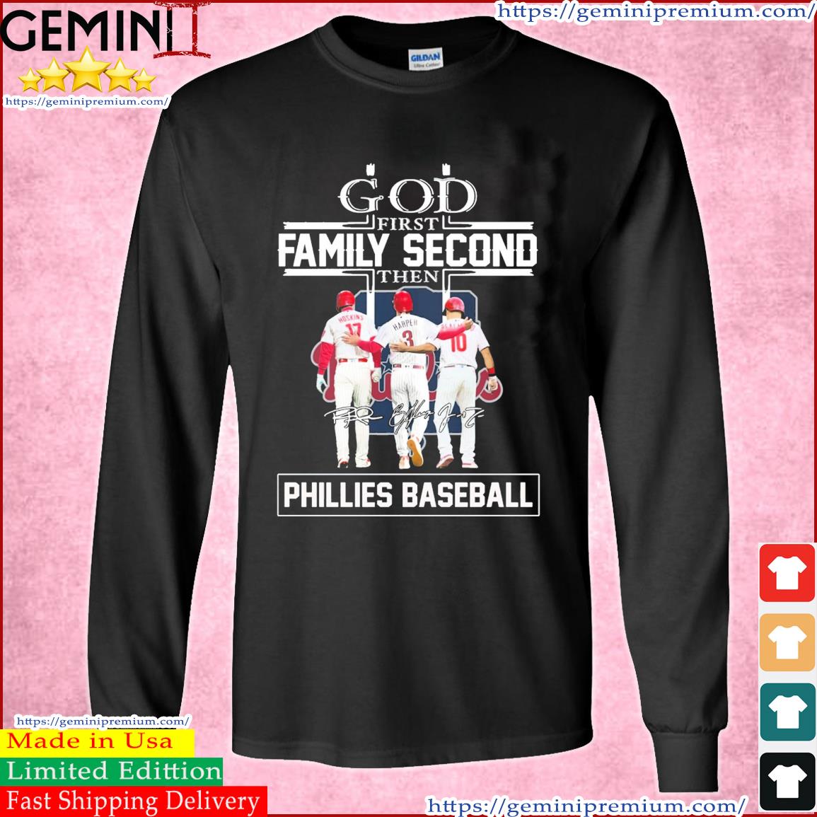 God Family Second First Then Hoskins Harper And Realmuto Phillies Baseball Signatures Shirt Long Sleeve Tee