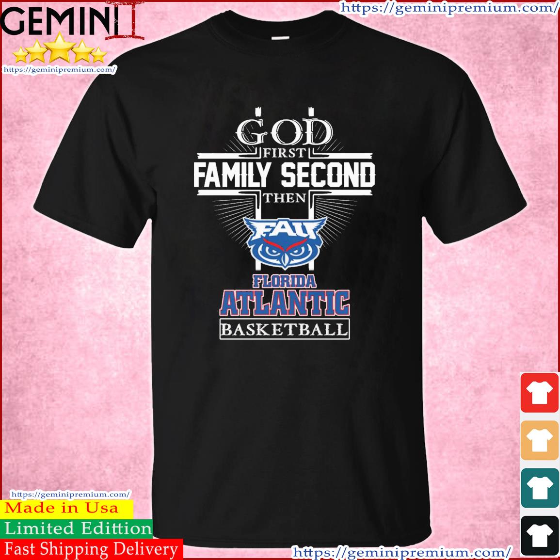God First Family Second FAU Owls Basketball Elite 8 Shirt