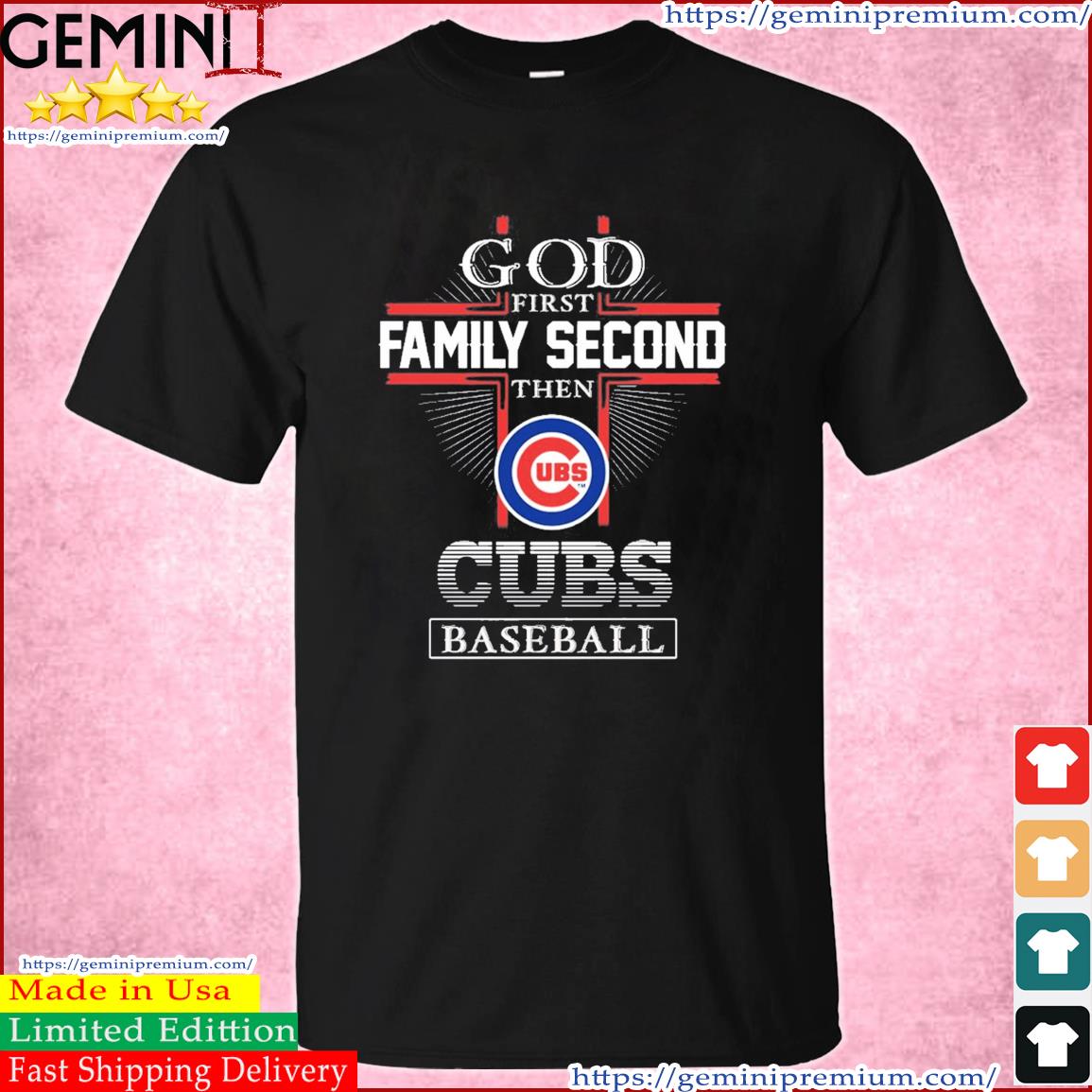 God First Family Second Then Chicago Cubs Baseball shirt, hoodie