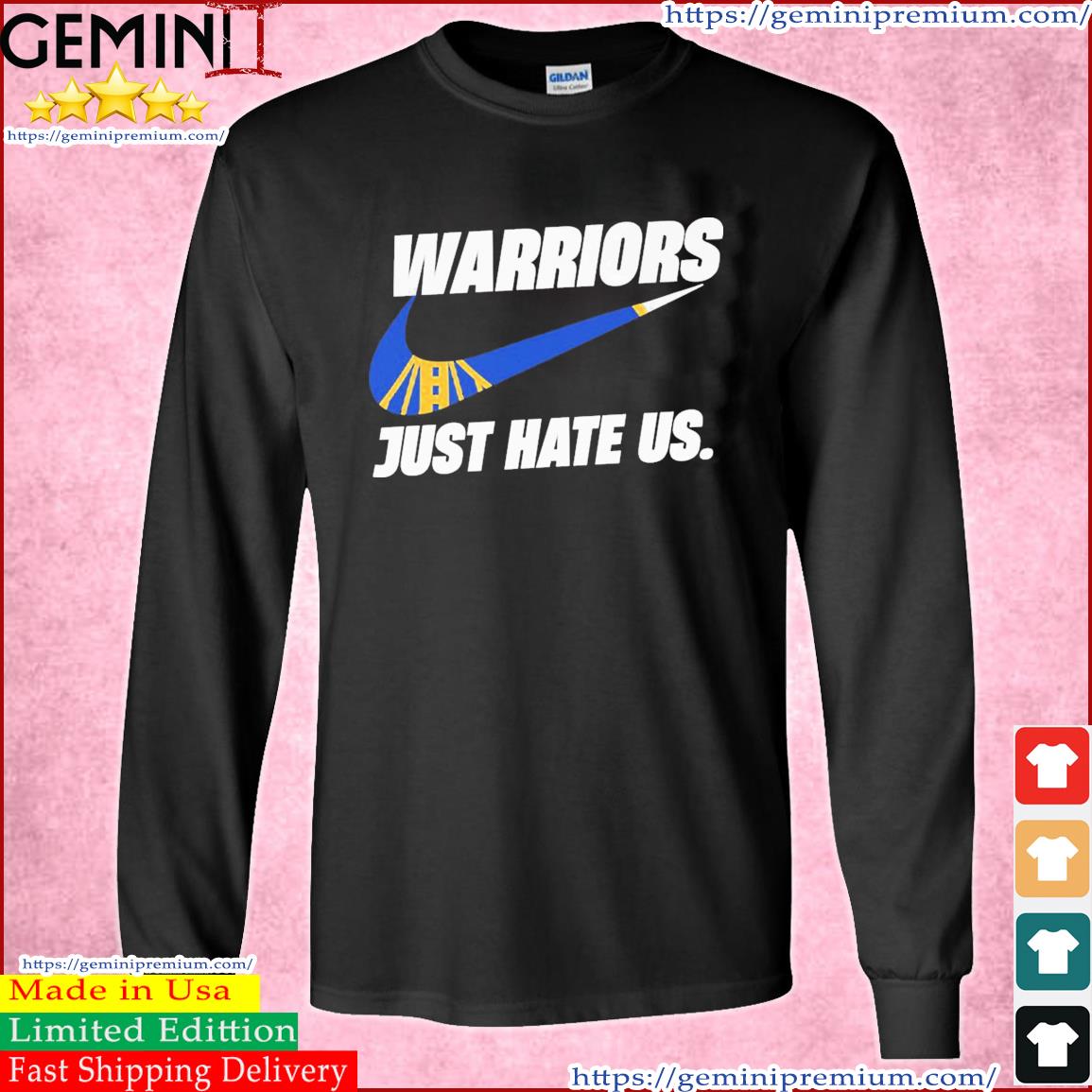 Golden State Warriors Nike Just Hate Us Shirt Long Sleeve Tee