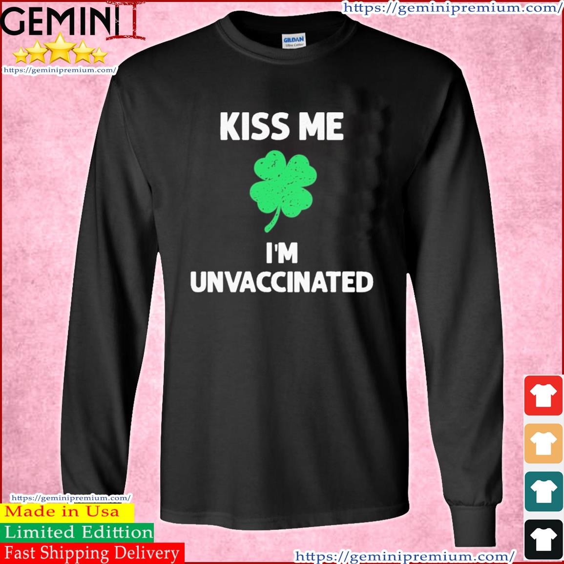Kiss Me I'm Vaccinated St Patrick's Day Shirt Long Sleeve Tee