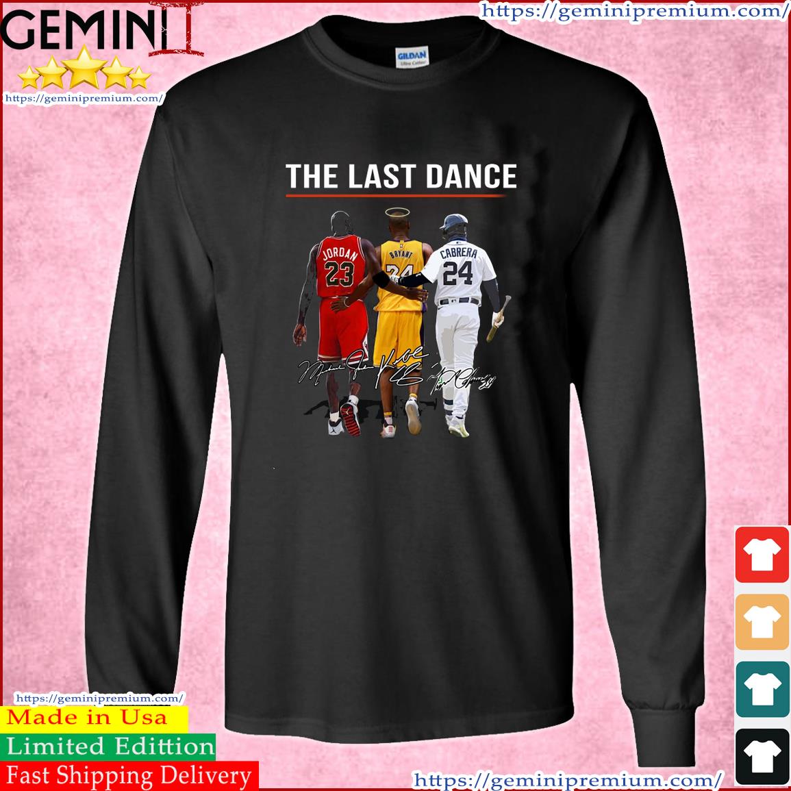The Last Dance Michael Jordan Kobe Bryant And Miguel Cabrera Signatures Shirt Long Sleeve Tee
