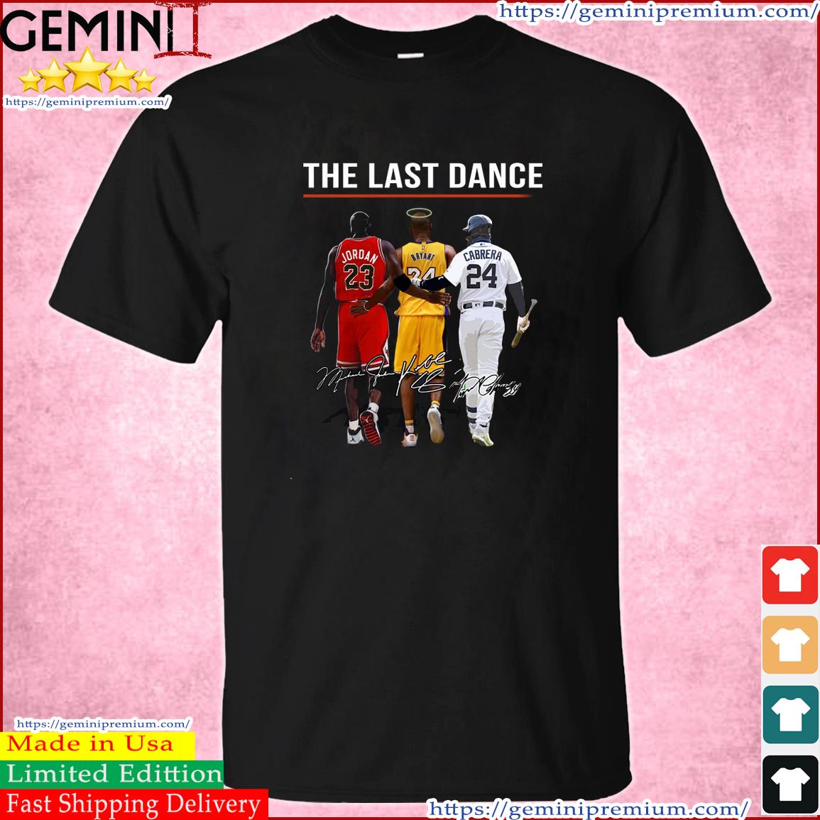The Last Dance Michael Jordan Kobe Bryant And Miguel Cabrera Signatures Shirt