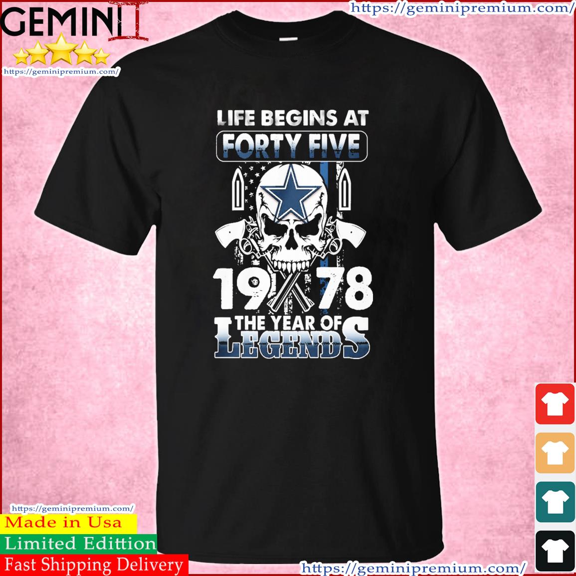 Dallas Cowboys Life Begins At Forty Five 1978 The Year Of Legends American  Flag Vintage Shirt