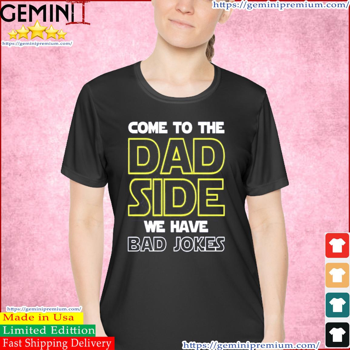 Father's Day Come To The Dad Side We Have Bad Jokes Shirt Ladies Tee