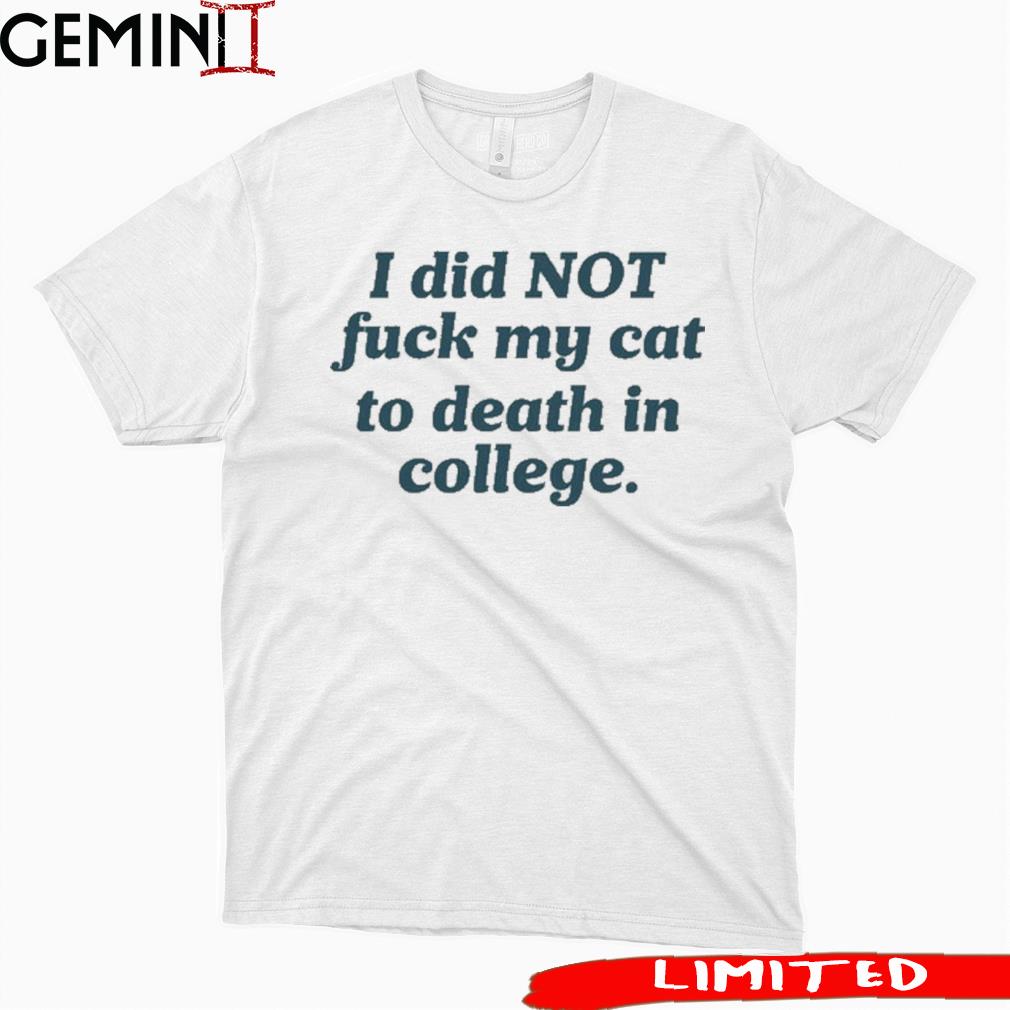 Elon Musk I Did Not Fuck My Cat To Death In College Shirt