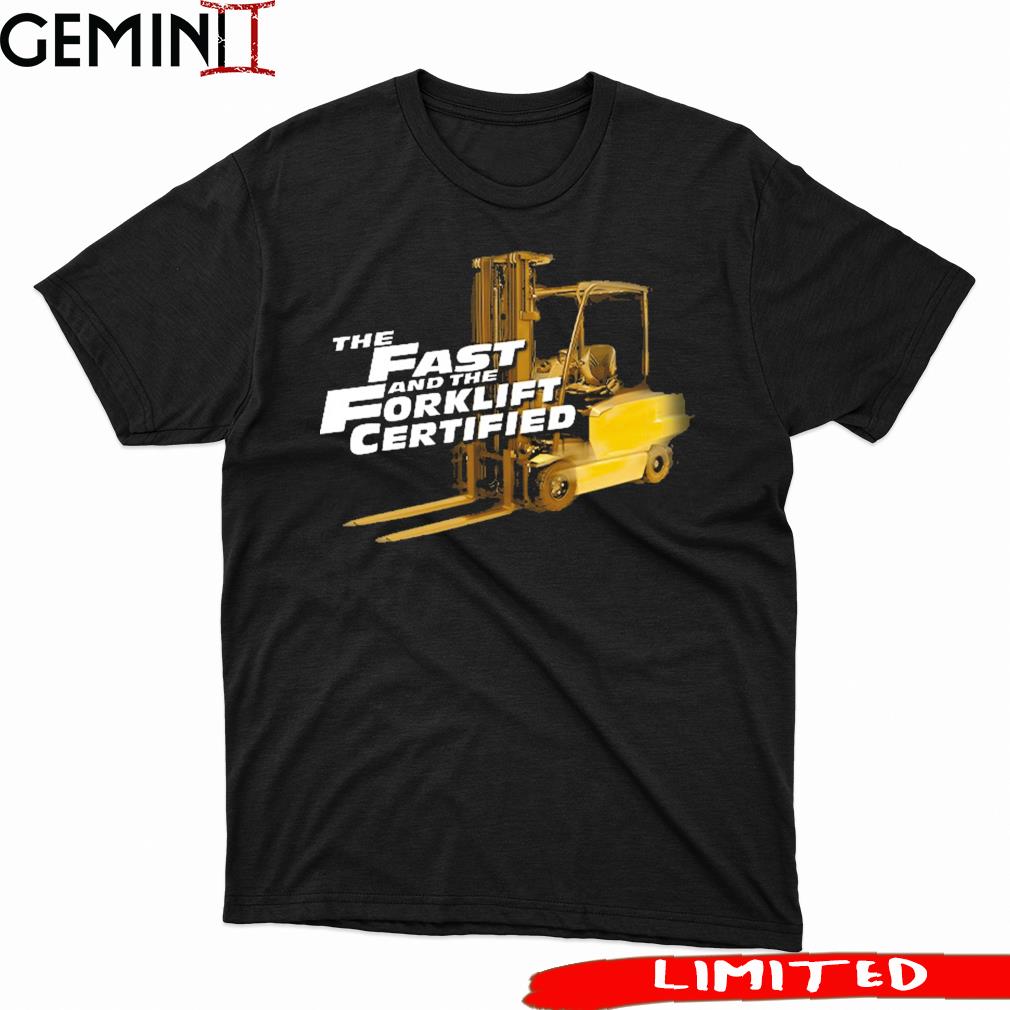 Fast And Forklift Certified Shirt