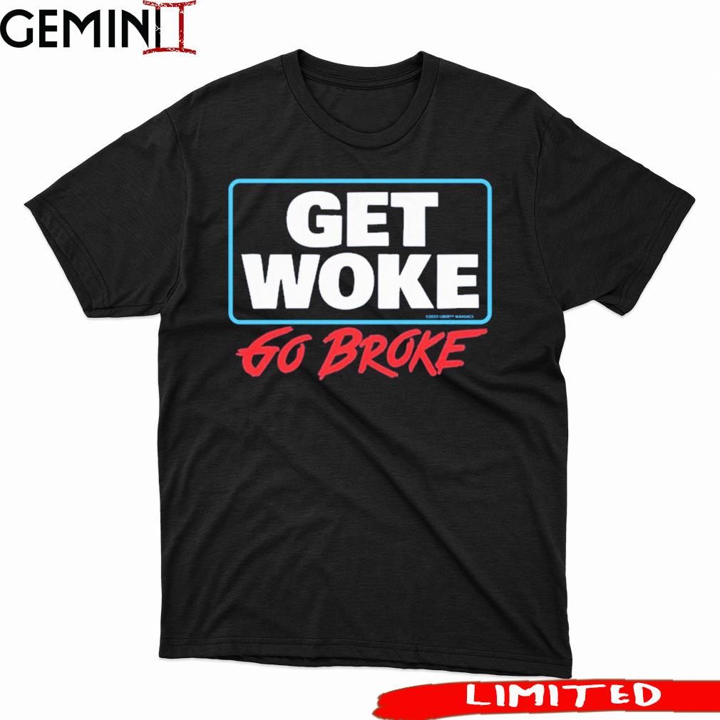 Get Woke Go Broke 2023 Shirt