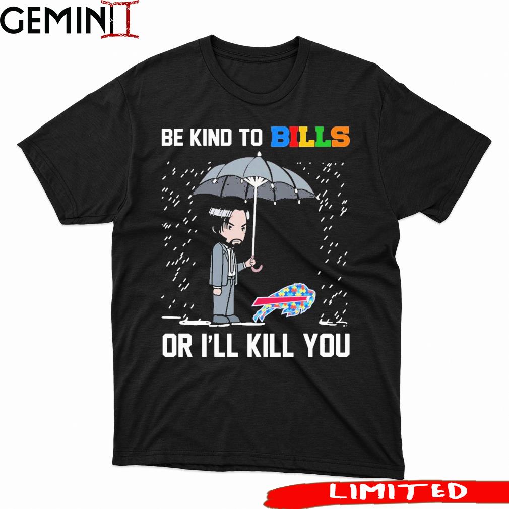 John Wick Be Kind Autism Buffalo Bills Or I'll Kill You Shirt