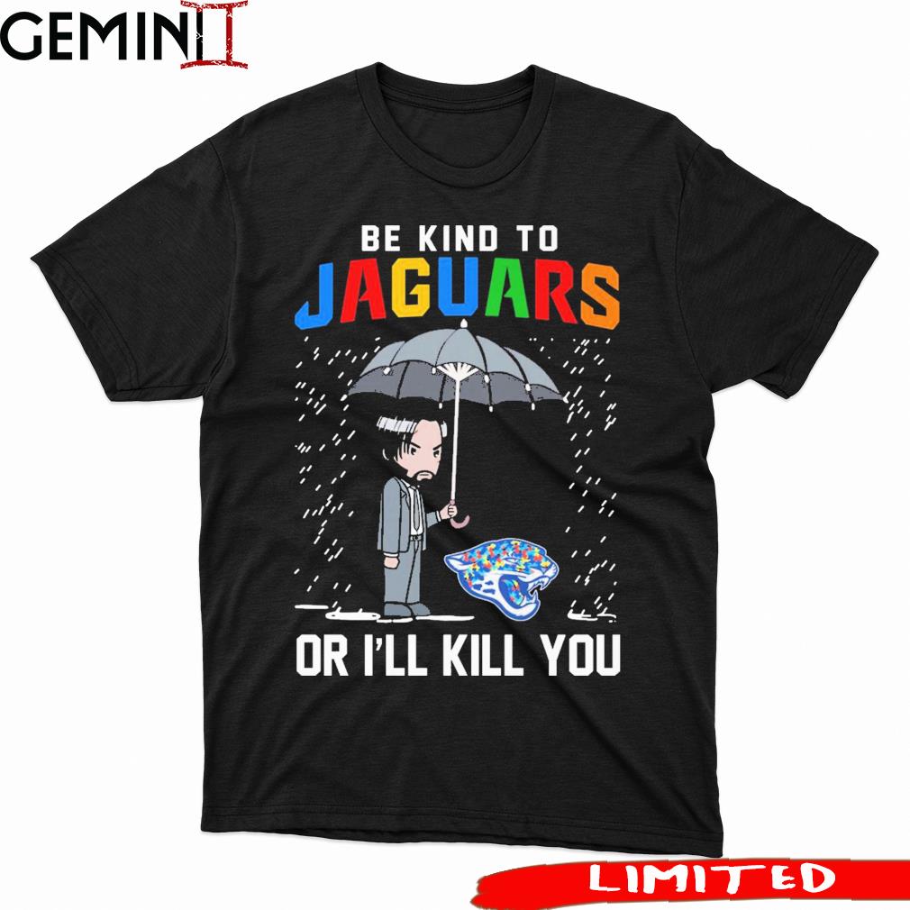 John Wick Be Kind Autism Jacksonville Jaguars Or I'll Kill You Shirt