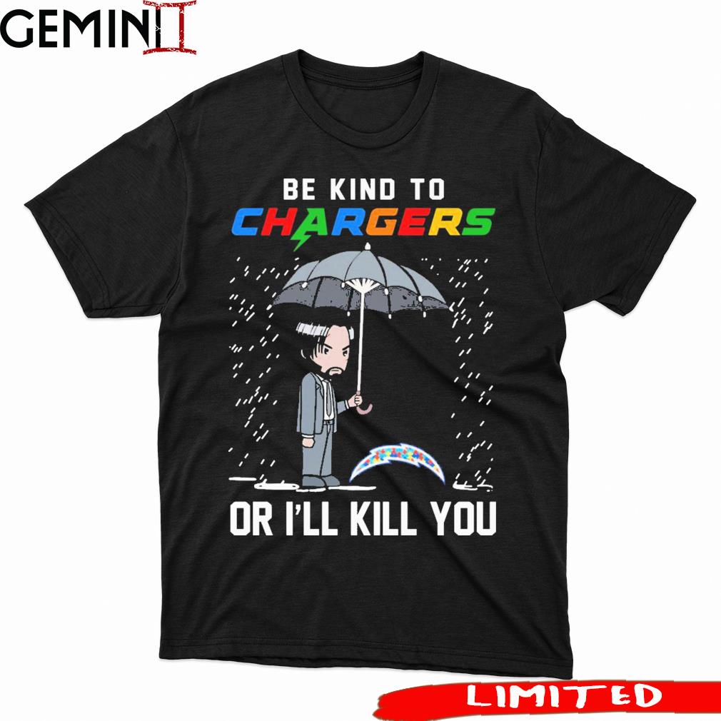 John Wick Be Kind Autism Los Angeles Chargers Or I'll Kill You Shirt