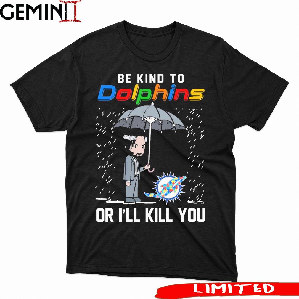 John Wick Be Kind Autism Miami Dolphins Or I'll Kill You Shirt