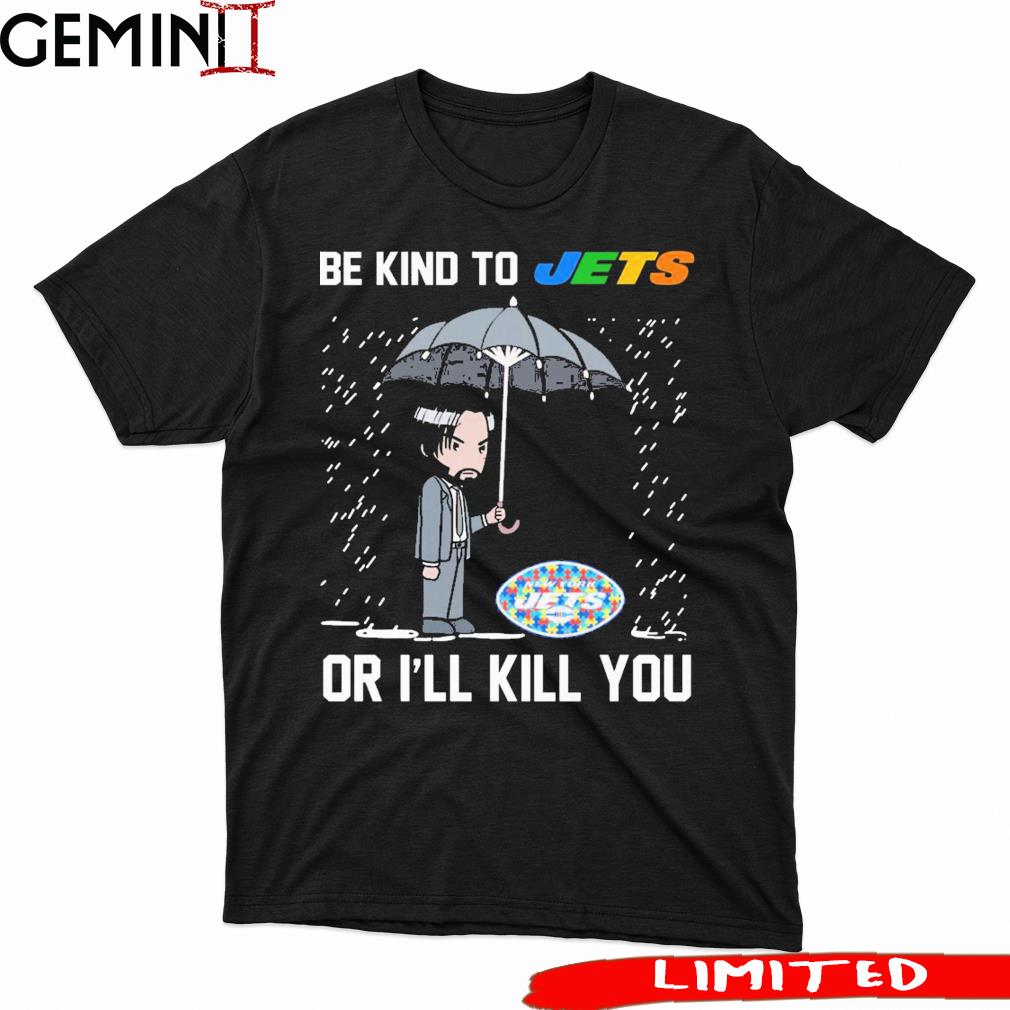 John Wick Be Kind Autism New York Jets Or I'll Kill You Shirt
