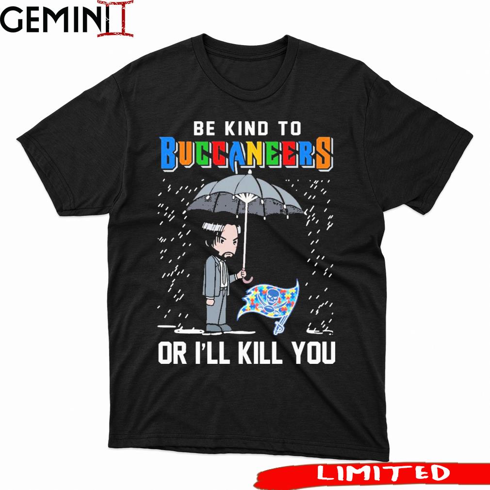 John Wick Be Kind Autism Tampa Bay Buccaneers Or I'll Kill You Shirt