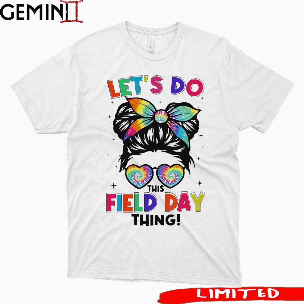 Lets Do This Field Day Thing Messy Bun Tie Dye T-Shirt