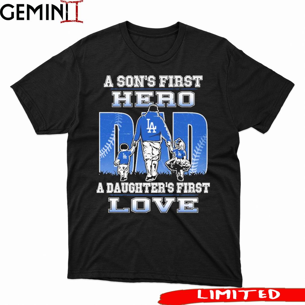 Los Angeles Dodgers Dad A Son's First Hero A Daughter's First Love Shirt