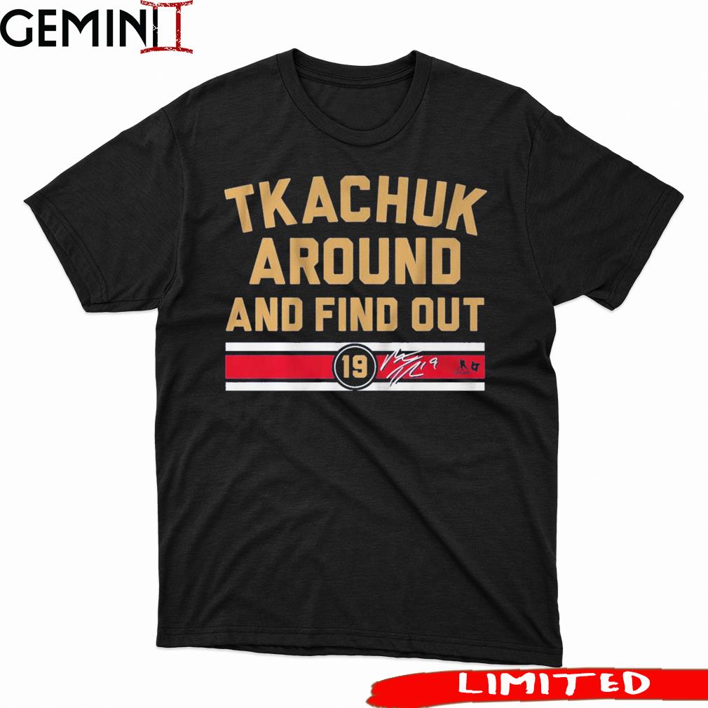 Matthew Tkachuk Around And Find Out Shirt