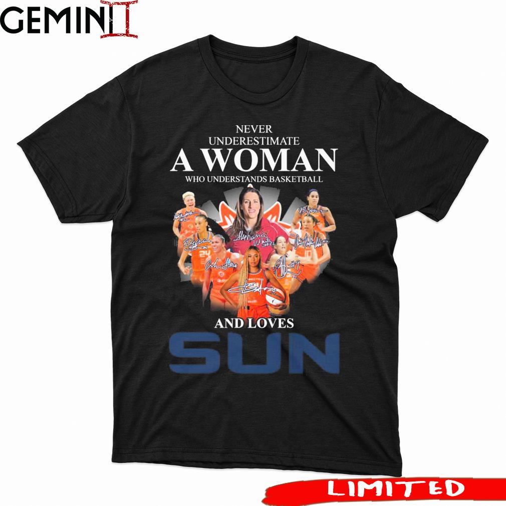 Never Underestimate A Woman Who Understands Basketball And Loves Connecticut Sun Signatures Shirt