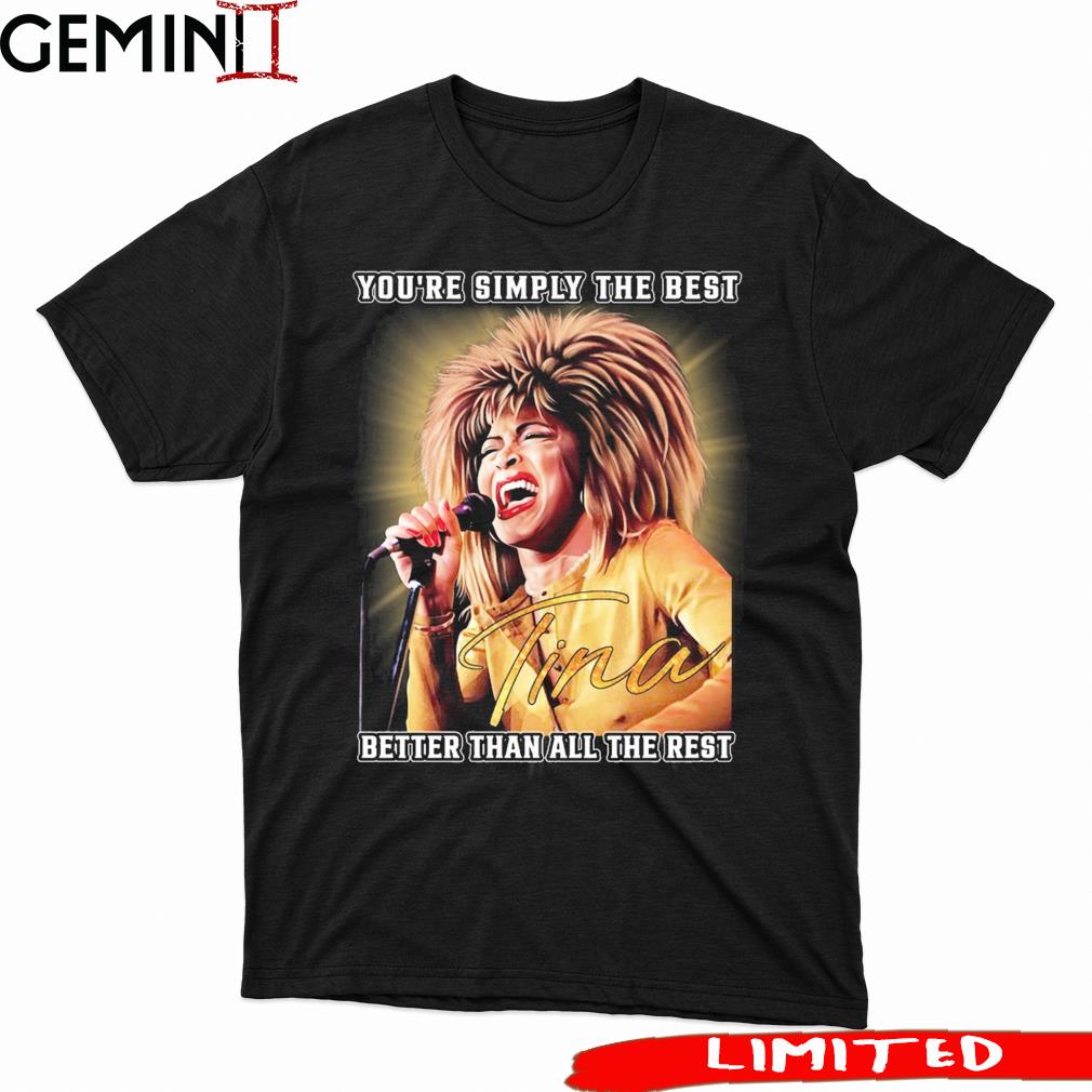 Rip Tina Turner Your Simply The Best Better Than All The Rest Signature shirt