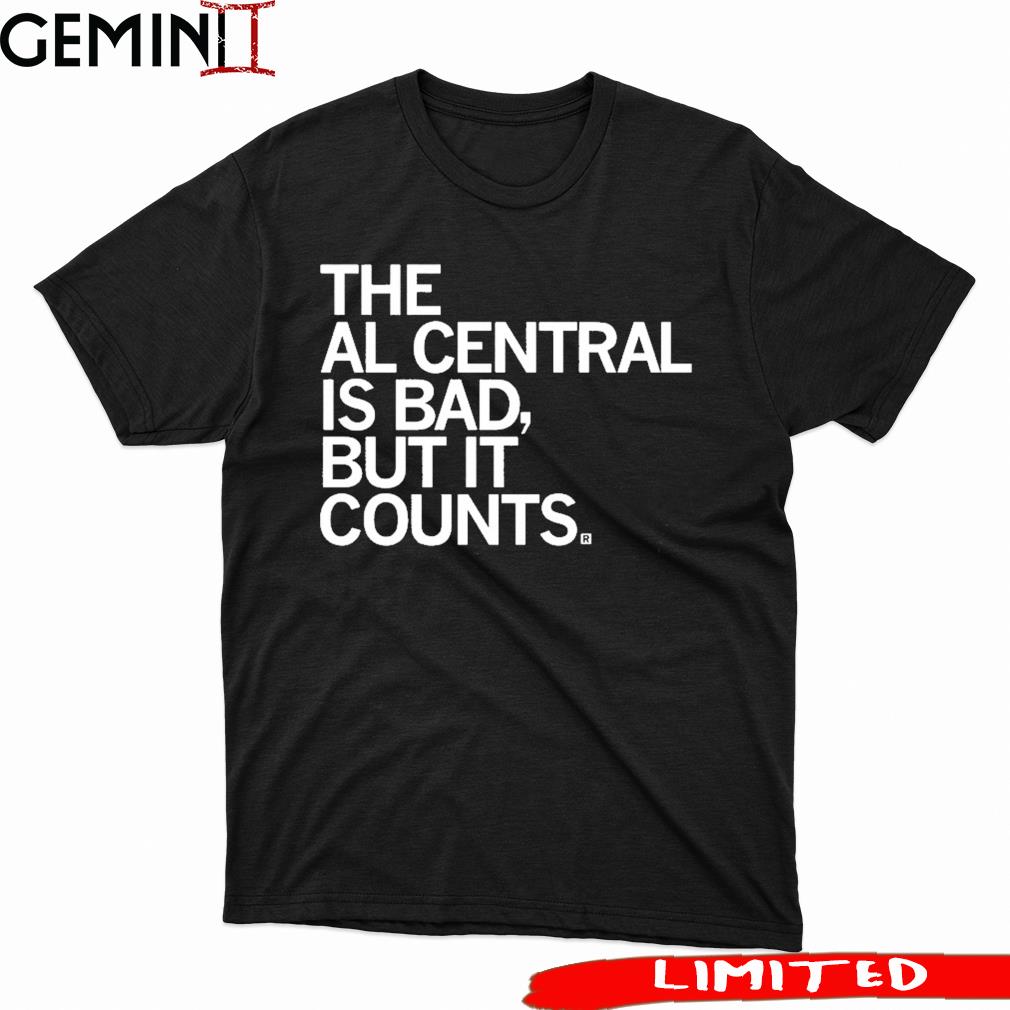 The Al Central Is Bad But It Counts Shirt